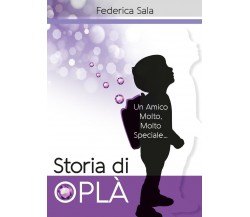 Storia di Oplà - Federica Sala,  2017,  Youcanprint   -ER