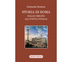 Storia di Roma di Gottardo Scotton, 2011, Edizioni Amicizia Cristiana