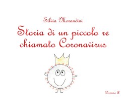 Storia di un piccolo re chiamato Koronavirus. Ediz. illustrata di Silvia Moran