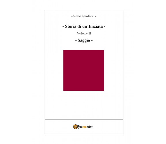 Storia di un’Iniziata - Volume II - Saggio di Silvia Nardacci,  2018,  Youcanpri