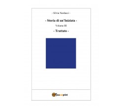 Storia di un’Iniziata - Volume III - Trattato (seconda edizione) di Silvia Narda