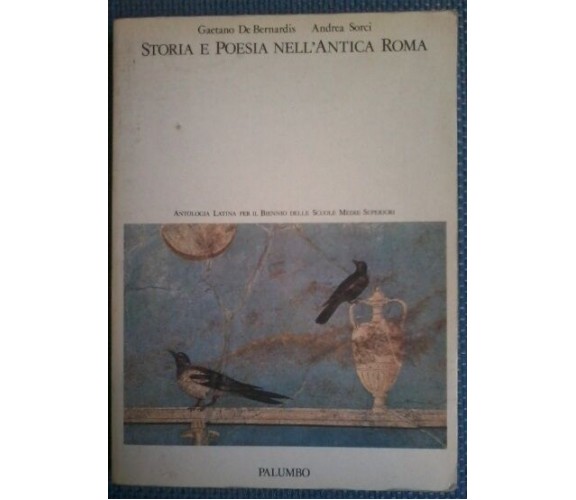 Storia e poesia nell'Antica Roma - G. De Bernardis, A. Sorci - Palumbo, 1989 - L