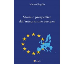 Storia e prospettive dell’integrazione europea	 di Matteo Regalia,  2016