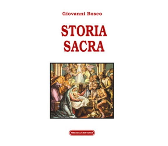 Storia sacra di Giovanni Bosco, 2016, Edizioni Amicizia Cristiana