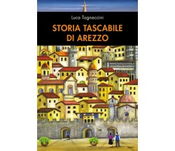 Storia tascabile di Arezzo	 di Luca Tognaccini,  2019,  Youcanprint