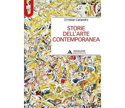 Storie dell'arte contemporanea - Christian Caliandro - Mondadori, 2021