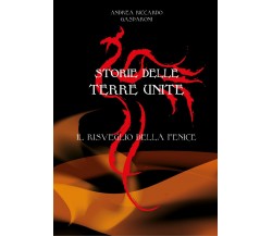 Storie delle Terre Unite. Il risveglio della Fenice	- Andrea Riccardo Gasparoni