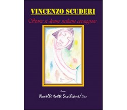Storie di donne siciliane coraggiose	 di Vincenzo Scuderi,  2015,  Youcanprint