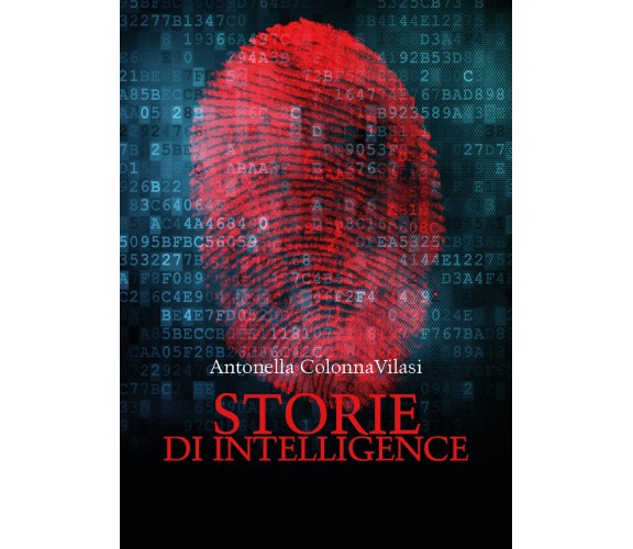 Storie di intelligence -  Antonella Colonna Vilasi,  2020,  Youcanprint