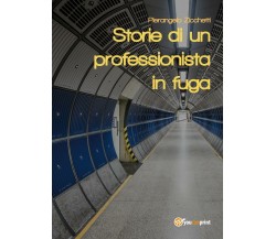 Storie di un professionista in fuga - Pierangelo Zicchetti,  Youcanprint - P