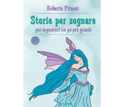 Storie per sognare. Per sognatori un po’ più grandi. Ediz. a colori Vol.2
