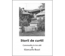 Storii de Curtil. Commedia in tre atti	 di Giancarlo Buzzi,  2015,  Youcanprint