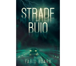 Strade Nel Buio - Fabio Boaro - Independently Published, 2021