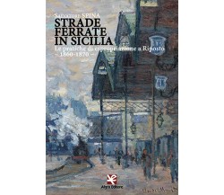 Strade ferrate in Sicilia	 di Salvatore Spina,  Algra Editore