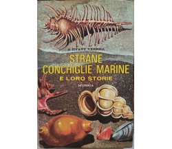Strane conchiglie marine e loro storie di Alpheus Hyatt Verrill ,  1970,  Mursia
