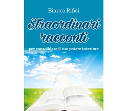 Straordinari racconti per consolidare il tuo potere interiore di Bianca Rifici, 