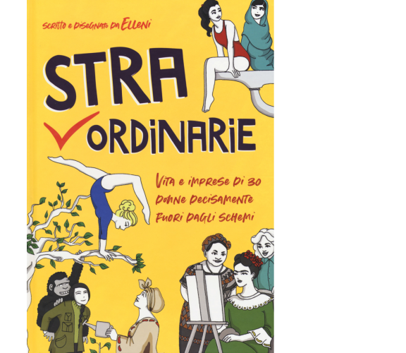 Straordinarie. Vita e imprese di 30 donne decisamente fuori dagli schemi di Elle