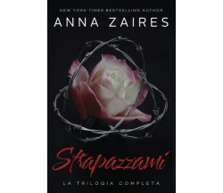Strapazzami: La Trilogia Completa - Anna Zaires - Mozaika, 2017