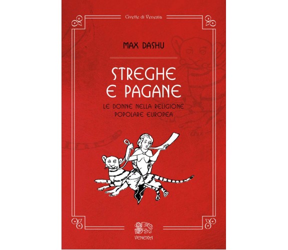 Streghe e pagane, le donne nella religione popolare europea  - Max Dashu - 2018