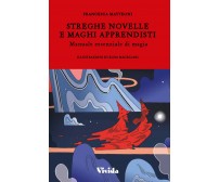 Streghe novelle e maghi apprendisti - Francesca Matteoni - Vivida, 2021