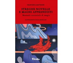 Streghe novelle e maghi apprendisti - Francesca Matteoni - Vivida, 2021