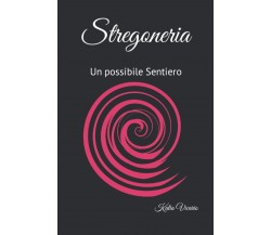 Stregoneria: Un possibile Sentiero - Katia Vicario - ‎Independently, 2022