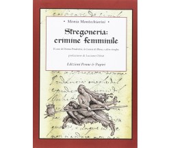 Stregoneria: crimine femminile - Monia Montechiarini - Penne & Papiri, 2018
