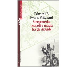 Stregoneria, oracoli e magia tra gli Azande - Edward E. Evans Pritchard - 2001