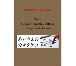 Studi sulla lingua giapponese - Hiragana e Katakana di Maria Malferrari,  2022, 