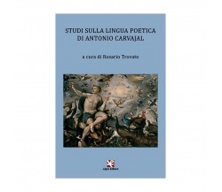 Studi sulla lingua poetica di Antonio Carvajal	 di Rosario Trovato,  Algra Ed.