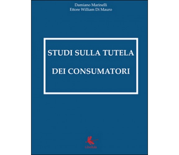 Studi sulla tutela dei consumatori  - Damiano Marinelli,  2016,  Libellula Ed.