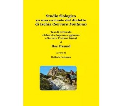 Studio filologico su una variante del dialetto di Ischia (Serrara Fontana)	 di R