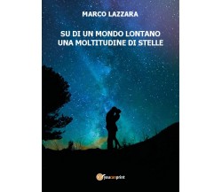 Su di un Mondo Lontano una Moltitudine di Stelle	 di Marco Lazzara,  2017,  Youc