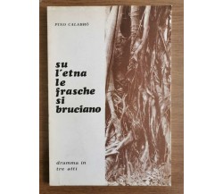Su l'etna le frasche si bruciano - P. Calabrò - Il tritone editore - 1973 - AR