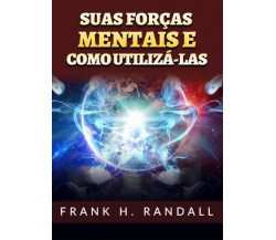 Suas forças mentais e como utilizá-las di Frank H. Randall, 2023, Youcanprint