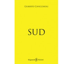 Sud di Gilberto Cavicchioli,  2019,  Gilgamesh Edizioni
