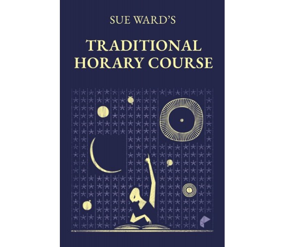 Sue Ward’s Traditional Horary Course di Sue Ward,  2021,  Indipendently Publishe