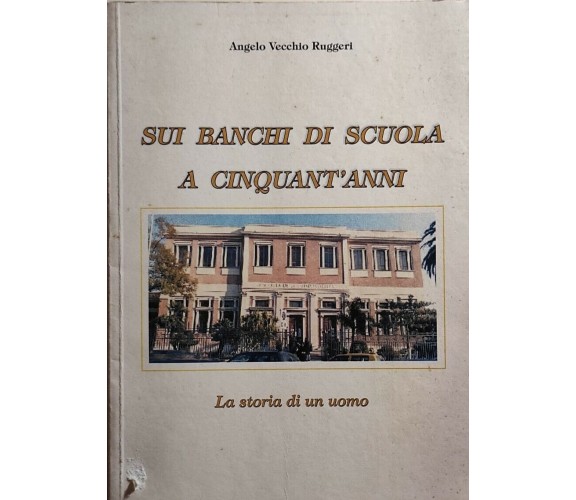 Sui banchi di scuola a cinquant’anni, La storia di un uomo di Angelo Vecchio Rug