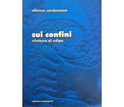 Sui confini: rilettura di edipo - Alfonso Cardamone (2001 Edizioni Papageno) Ca