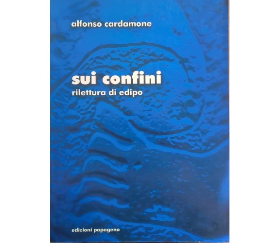 Sui confini: rilettura di edipo - Alfonso Cardamone (2001 Edizioni Papageno) Ca
