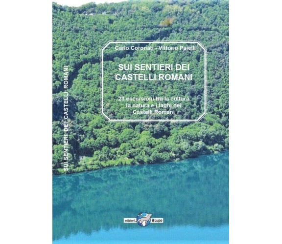 Sui sentieri dei castelli romani. 23 escursioni tra la natura, la cultura e i la