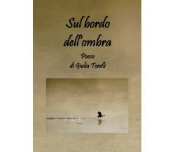 Sul bordo dell’ombra di Giulia Torelli,  2020,  Youcanprint