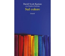 Sul colore - David Scott Kastan, Stephen Farthing - Einaudi, 2018