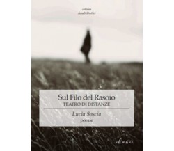 Sul filo del rasoio. Teatro di distanze di Lucia Soscia,  2019,  Chance Edizioni