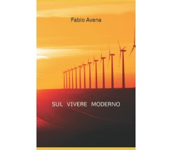 Sul vivere moderno di Fabio Avena,  2021,  Indipendently Published