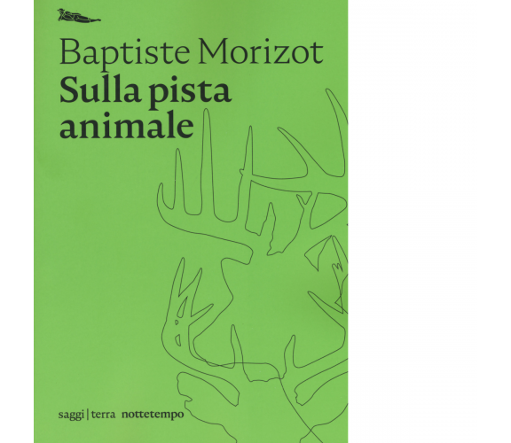 Sulla pista animale di Baptiste Morizot - Nottetempo, 2020