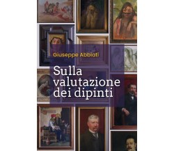 Sulla valutazione dei dipinti	 di Giuseppe Abbiati,  2020,  Youcanprint