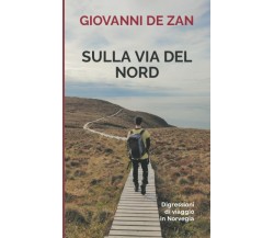 Sulla via del Nord: Digressioni di viaggio in Norvegia di Giovanni De Zan,  2021