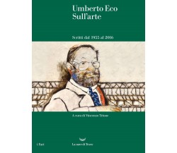 Sull'arte. Scritti dal 1955 al 2016 - Umberto Eco - La nave di Teseo, 2022