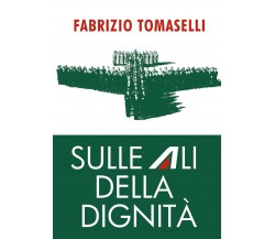 Sulle ali della dignità di Fabrizio Tomaselli,  2021,  Youcanprint